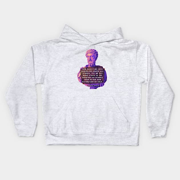 Marcus Aurelius portrait and quote: How easily we love ourselves above all others Kids Hoodie by artbleed